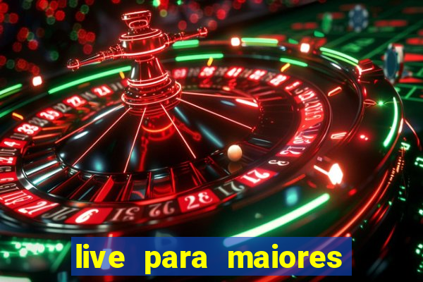 live para maiores de 18